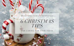 6 Christmas Tips for Caring For Your Teeth - Bradford Family Dentistry