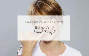 what-is-a-food-trap-Bradford-Family-Dentistry