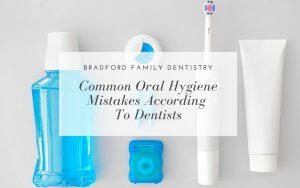 common-oral-hygiene-mistakes-according-to-dentists-Bradford-Family-Dentistry