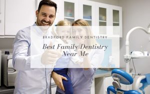 Best-Family-Dentistry-Near-Me-Bradford-Family-Dentistry