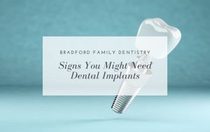 An image of a dental implant against a blue background with text: "Bradford Family Dentistry: Signs You Might Need Dental Implants.